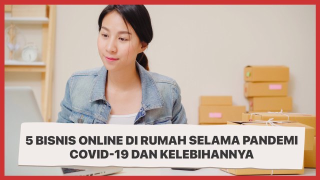 5 Bisnis Online di Rumah Selama Pandemi Covid-19 dan Kelebihannya