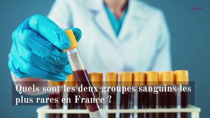 Quels sont les deux groupes sanguins les plus rares en France ?