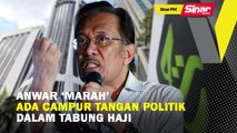 SINAR PM: Anwar ‘marah’ ada campur tangan politik dalam Tabung Haji