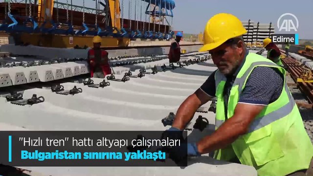 Hızlı tren hattı altyapı çalışmaları Bulgaristan sınırına yaklaştı