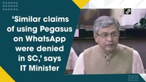 Similar claims of using Pegasus on WhatsApp were denied in SC, says IT Minister