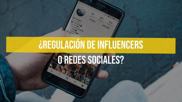 ¿Regulación de influencers o redes sociales?
