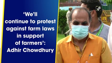 We'll continue to protest against farm laws in support of farmers: Adhir Chowdhury