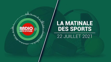 La Matinale des Sports du 22 juillet 2021 [Radio Côte d'Ivoire]