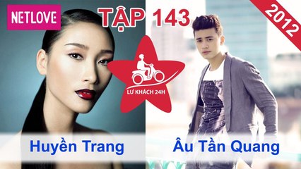 Lữ Khách 24 Giờ - Tập 143: Huyền Trang - Âu Tần Quang