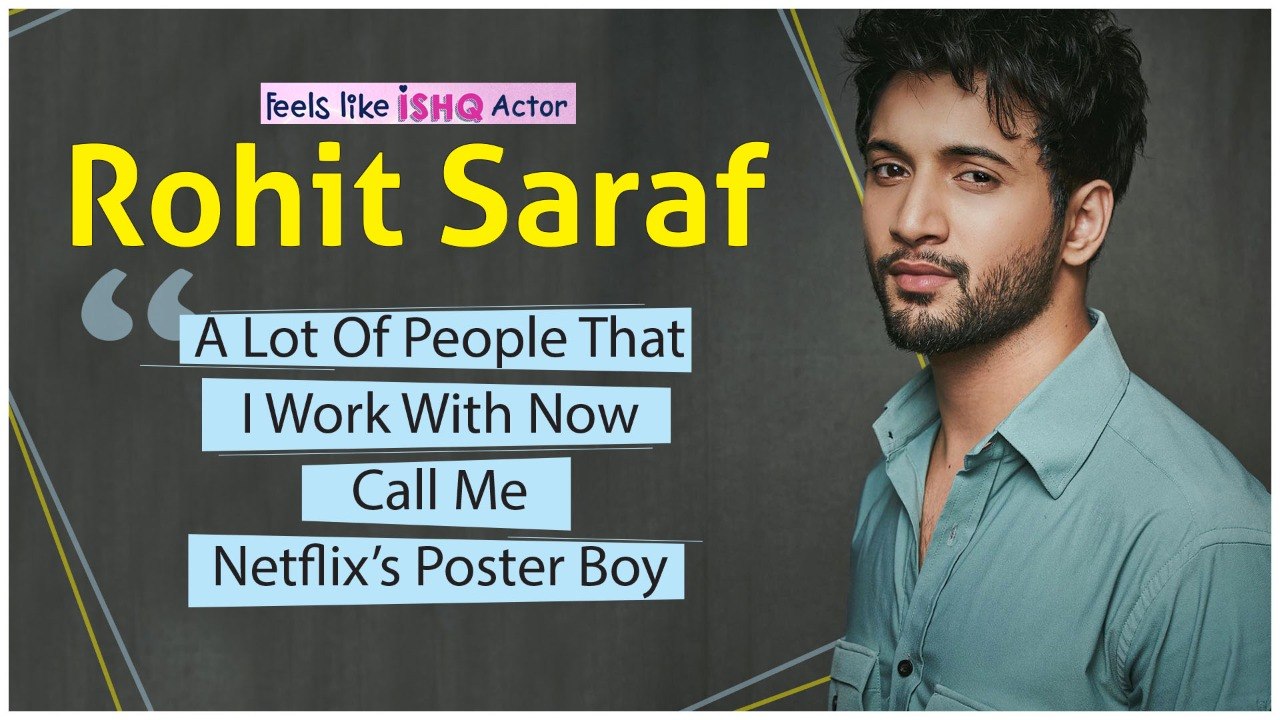 Feels Like Ishq’s Rohit Saraf: ‘A Lot Of People That I Work With Now Call Me Netflix’s Poster Boy’
