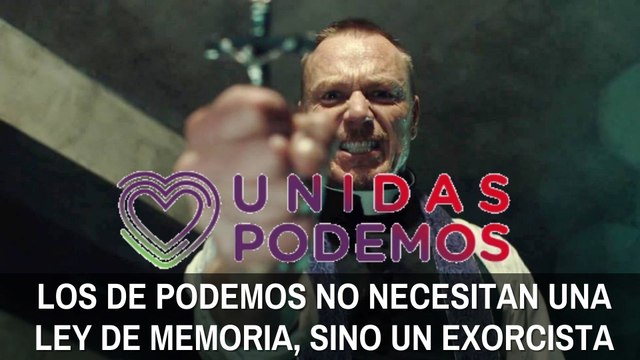 Los de Podemos no necesitan una ley de memoria, sino un exorcista