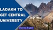 Ladakh gets Central University | What is a Central University? | Oneindia news