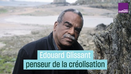 Edouard Glissant : penser la créolisation