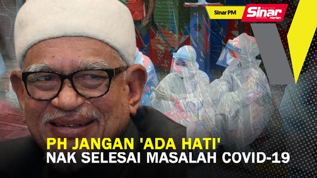 SINAR PM: PH jangan 'ada hati' nak selesai masalah Covid-19