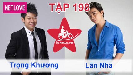 Lữ Khách 24 Giờ - Tập 198: Trọng Khương - Lân Nhã