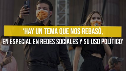 ‘Hay un tema que nos rebasó, en especial en redes sociales y su uso político’