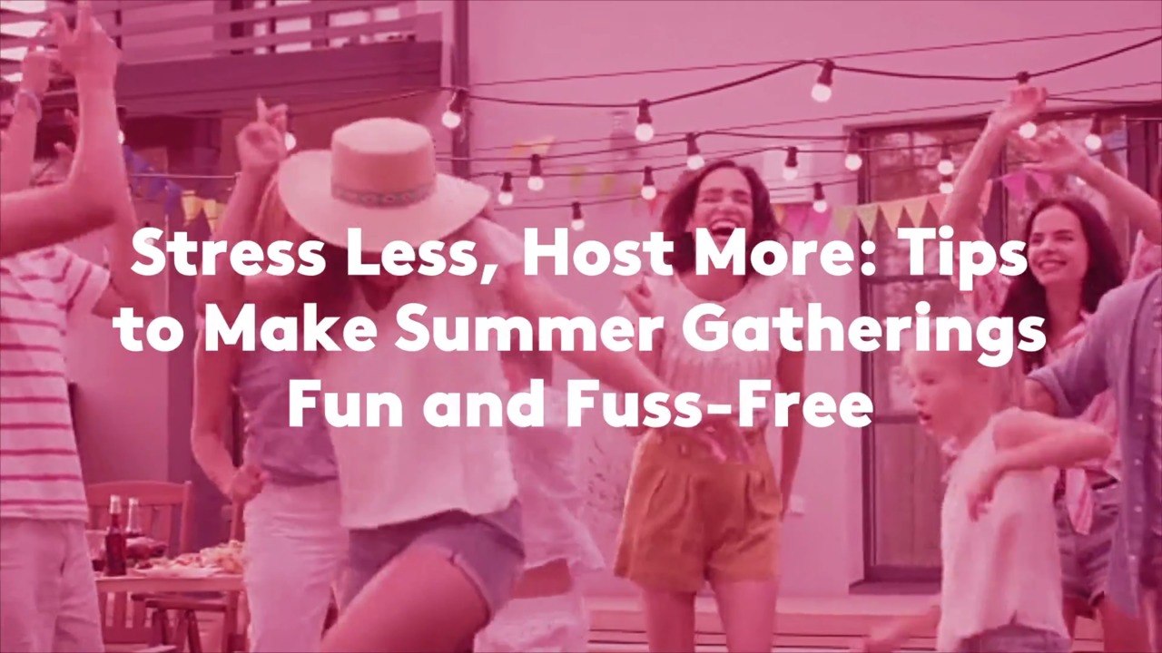 Stress Less, Host More: Tips to Make Summer Gatherings Fun and Fuss-Free