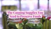The Canning Supplies You Need to Preserve Foods
