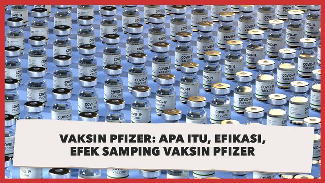Vaksin Pfizer: Apa itu, Efikasi, Efek Samping Vaksin Pfizer