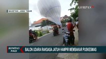 Balon Udara Raksasa Jatuh di Magetan Jatim, Hampir Bakar Puskesmas