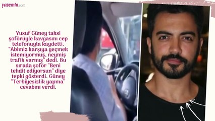 Yusuf Güney taksiciyle kavga etti! O anları video kaydına aldı...