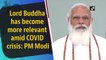 Lord Buddha has become more relevant amid Covid crisis: PM Modi