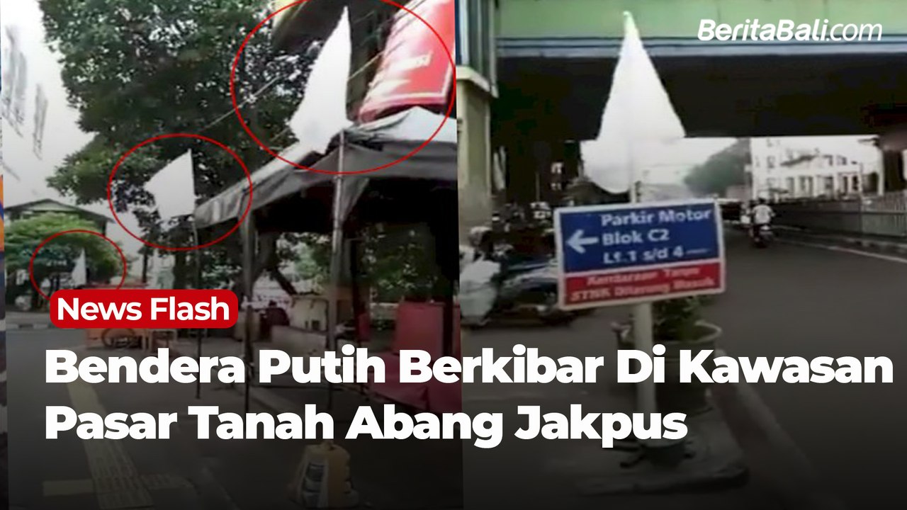 Bendera Putih Berkibar Di Kawasan Pasar Tanah Abang Jakpus