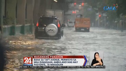 Baha sa Taft Avenue, perwisyo sa mga dumadaan; Ambulansyang may pasyente, 'di nakadaan | 24 Oras Weekend
