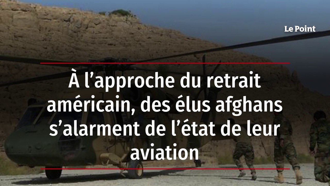A l'approche du retrait américain, des élus afghans s'alarment de l'état de leur aviation