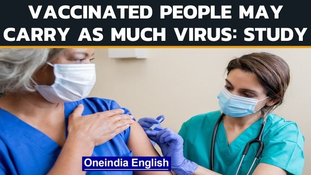 Covid-19: People vaccinated against Covid-19 can carry as much virus as others | Oneindia News