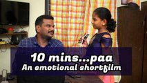10 Minutes Paa...An emotional shortfilm of Father and daughter love | Filmibeat Tamil
