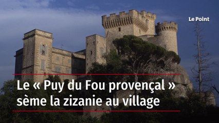 Le « Puy du Fou provençal » sème la zizanie au village