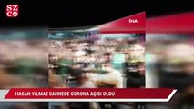 Hasan Yılmaz sahnede corona virüs aşısı oldu