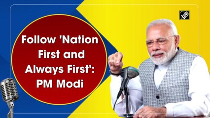 Follow 'Nation First and Always First': PM Modi