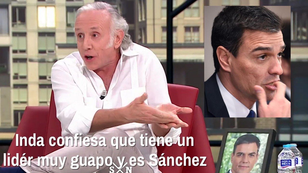 Inda confiesa que tiene un líder muy guapo y es Sánchez