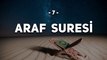 7 - Araf Suresi - Kur'an'ı Kerim Araf Suresi Dinle