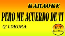 Q' Lokura - Pero Me Acuerdo De Ti - Karaoke - Instrumental - Letra - Lyrics
