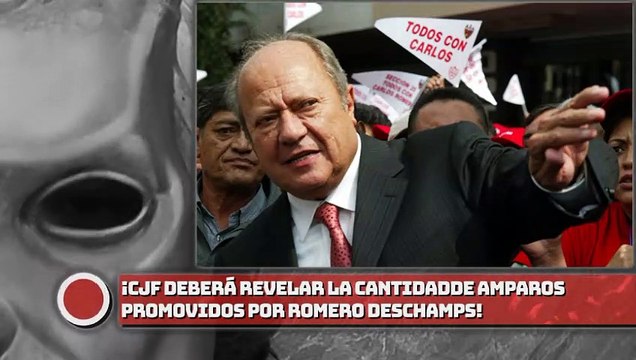 ¡CJF deberá revelar la cantidad de amparos promovidos por Romero Deschamps!