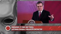 Ebrard: ¡T-MEC no tiene letras chiquitas, está intacto!