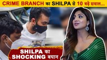Shilpa Shetty Tells To Crime Branch If She Knew About Raj Kundra's Case
