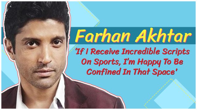 Farhan Akhtar: ‘If I Receive Incredible Scripts On Sports, I’m Happy To Be Confined In That Space'