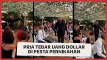 Aksi Pria Bagi-bagi Uang Dolar di Pesta Pernikahan, Tamu Syok