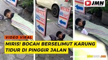 REPORTASE - MIRIS! BOCAH BERSELIMUT KARUNG TIDUR DI PINGGIR JALAN