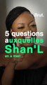 5 questions auxquelles Shan'L en a marre de répondre.