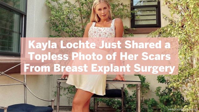 Kayla Lochte Just Shared a Topless Photo of Her Scars From Breast Explant Surgery
