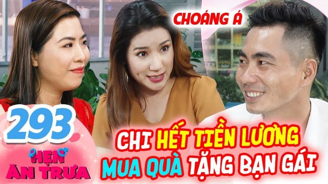 Hẹn Ăn Trưa 293 IThanh niên CHI HẾT TIỀN LƯƠNG mua quà tặng bạn gái làm bà mối Cát Tường CHOÁNG VÁNG