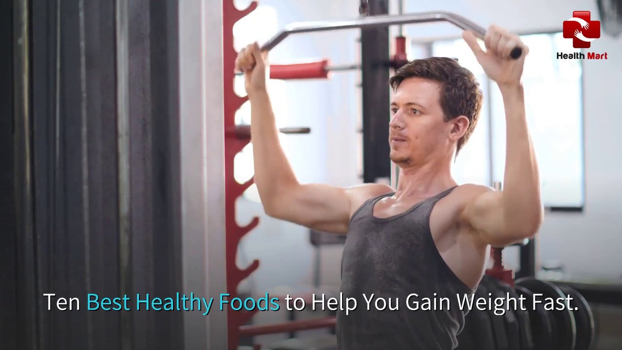 Ten Best Healthy Foods to Help You Gain Weight Fast.