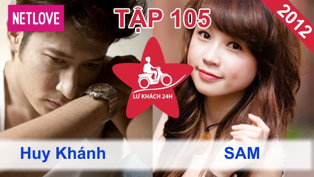 Lữ Khách 24 Giờ - Tập 105: Huy Khánh - Sam