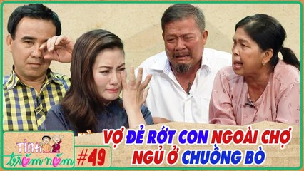 Tình Trăm Năm #49 I Vợ bầu chịu đói ĐẺ RỚT CON ngoài chợ, đi bộ đến phồng mình, phải NGỦ Ở CHUỒNG BÒ