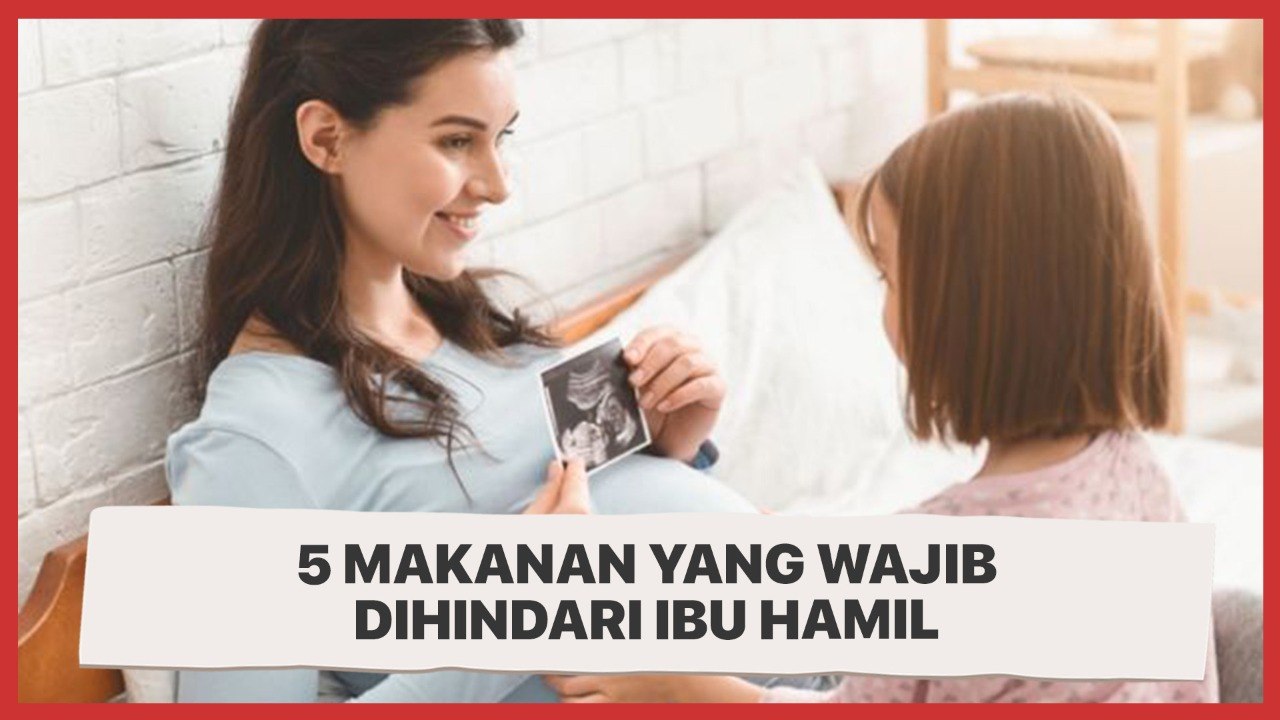 5 Makanan yang Wajib Dihindari Ibu Hamil