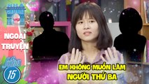 Em luôn là NGƯỜI THỨ BA trong một cuộc tình I Love House 15 Ngoại Truyện
