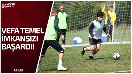 Antrenman Sonunda Vefa Temel İmkansızı Başardı!