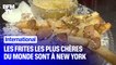 Les frites les plus chères du monde se trouvent dans un restaurant new-yorkais