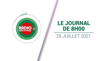 Journal de 08h00 du 26 juillet 2021 [Radio Côte d'Ivoire]